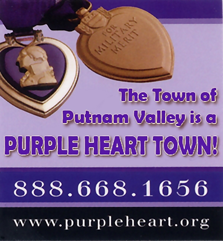 The Town of Putnam Valley is a Purple Heart Town. Call 888-668-1656 or visit www.purpleheart.org for more information.